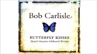 Bob Carlisle - Butterfly Kisses (Short Version 2)