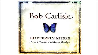 Bob Carlisle - Butterfly Kisses (Short Version 2)