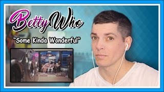 Betty Who Reaction | Some Kinda Wonderful