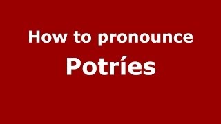 How to pronounce Potríes