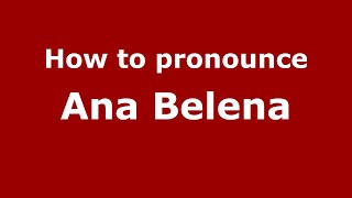 How to pronounce Ana Belena