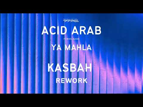 ACID ARAB - Ya Mahla ft Wael Alkak (KasbaH rework)