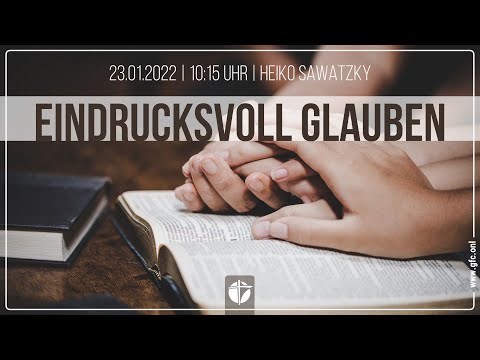 Eindrucksvoll glauben | 23.01.2022 | Heiko Sawatzky
