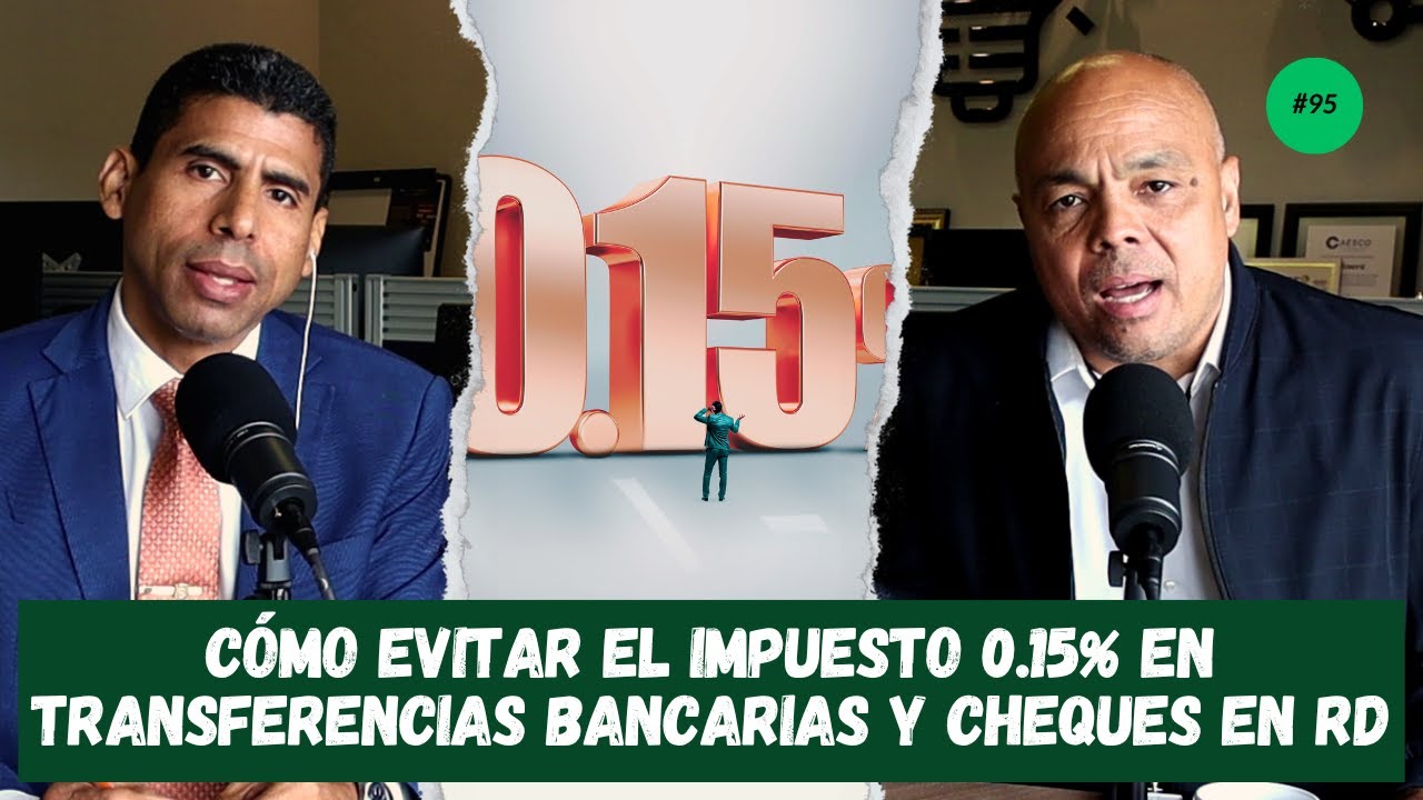 Cómo evitar el impuesto 0.15% en transferencias bancarias y cheques en RD |  Ep. 95