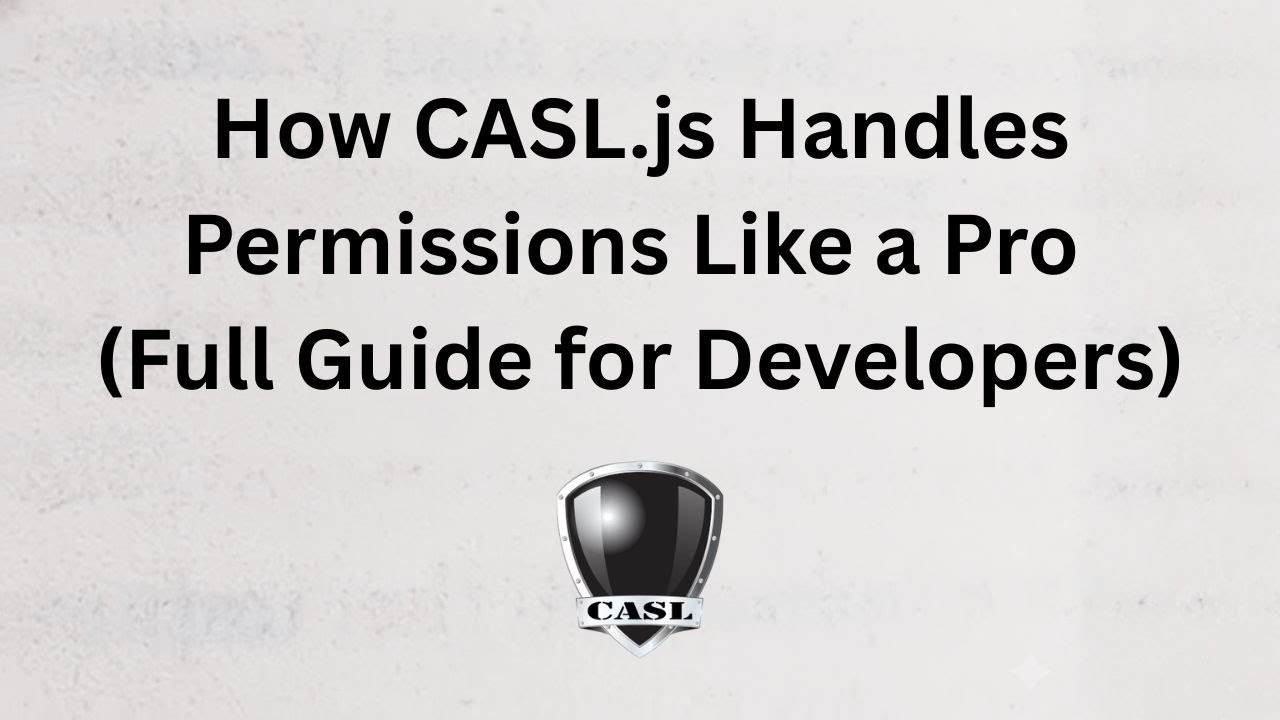 How CASL.js Handles Permissions Like a Pro (Full Guide for Developers)