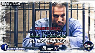 El Preso - El Komander// VIDEO MUSICAL CON AURELIO CASILLAS JULIO RIVAS.MUSIC #JRMUSIC #GROSSRIVAS