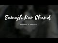 Samajh Kar Chand Slowed Reverb Song Lofi Music Heaven Lofi Music