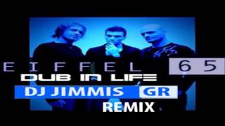 Eiffel 65 - Dub in life (DJ Jimmis GR Remix)