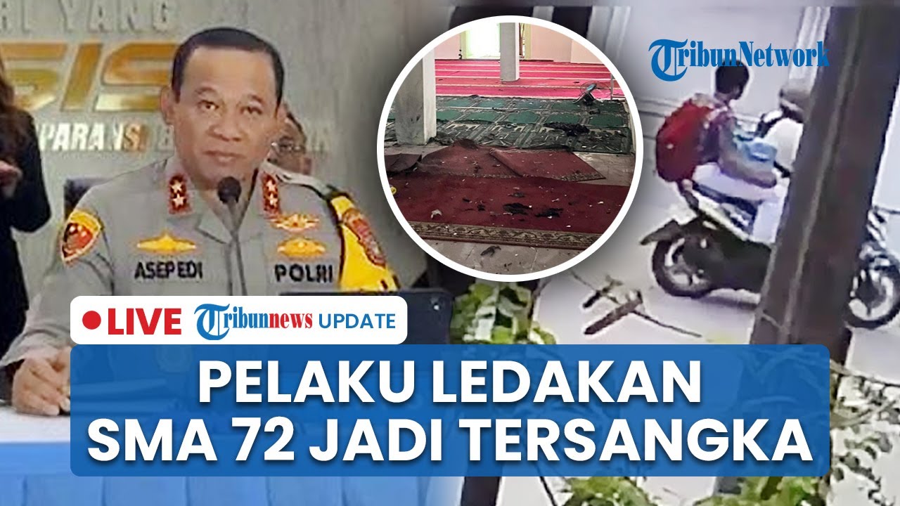 LIVE: Pelaku Ledakan SMAN 72 Jakarta Jadi Tersangka, Polisi Pastikan Tak Terkait Terorisme