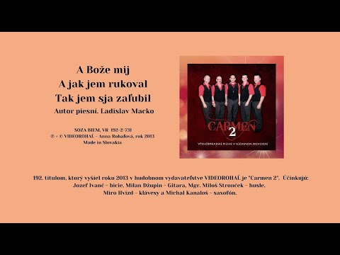 CARMEN 2, A bože mij, A jak jem rukoval, Tak jem saj zaľubil, Autor Ladislav Macko,Videorohal
