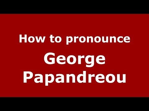 How to Pronounce George Papandreou - PronounceNames.com
