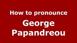 How to pronounce George Papandreou