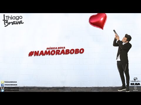 Thiago Brava - Namora Bobo