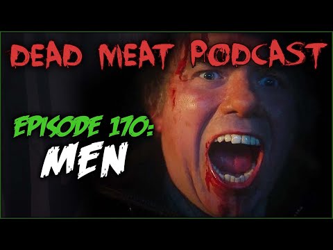 Men (Dead Meat Podcast Ep. 170)