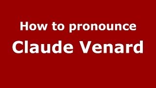 How to pronounce Claude Venard