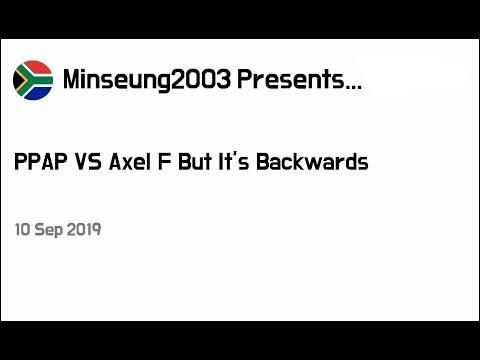 PPAP VS Axel F But It’s Backwards