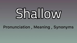 Shallow meaning - Shallow pronunciation - Shallow example - Shallow synonyms