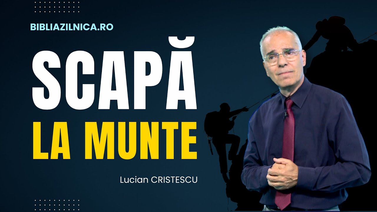 Lucian Cristescu - Scapă la munte în timpul sfârșitului! - predici creștine