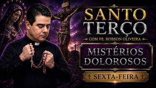 SANTO TERÇO - SEXTA-FEIRA - MISTÉRIOS DOLOROSOS - 14.08.2026 - Padre Robson de Oliveira