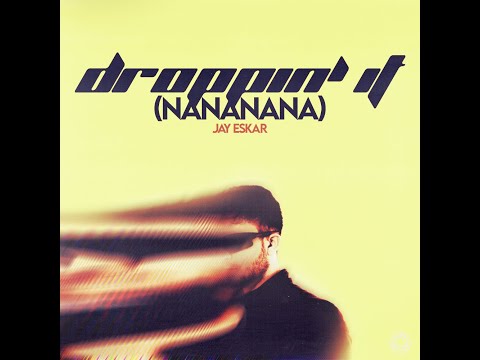 Jay Eskar - Droppin' It (Nananana) [Audio]