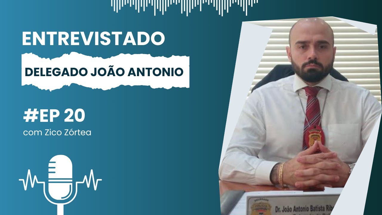 ENTREVISTA COM O DELEGADO JOÃO ANTONIO EP: 20 - 18 01 24