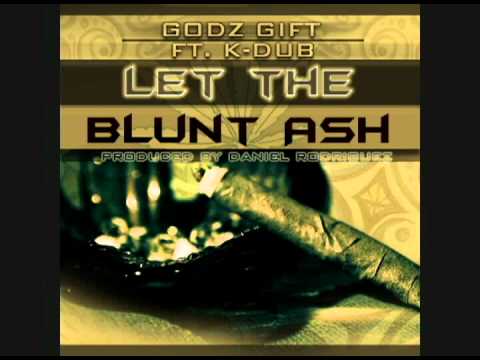 Godz Gift - Let The Blunt Ash (Ft. K-Dub)(Prod. By Daniel Rodriguez)