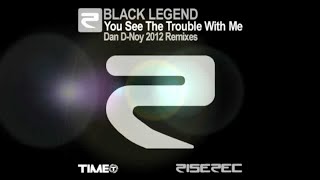 Black Legend - You See The Trouble With Me (Dan D-Noy Remix Edit 2012)