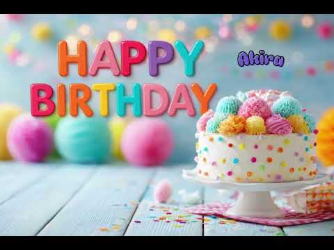 akira Happy birthday happy birthday to you