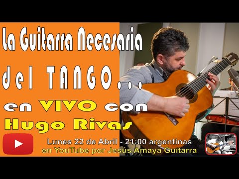 Hugo Rivas: La Guitarra Necesaria del Tango - En VIVO con Jesús Amaya...