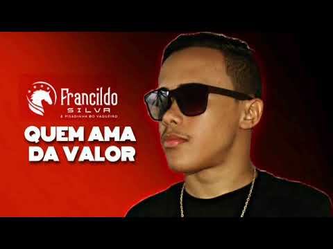 FRANCILDO SILVA A PISADINHA DO VAQUEIRO QUEM AMA DA VALOR NOVO REPERTÓRIO 2022
