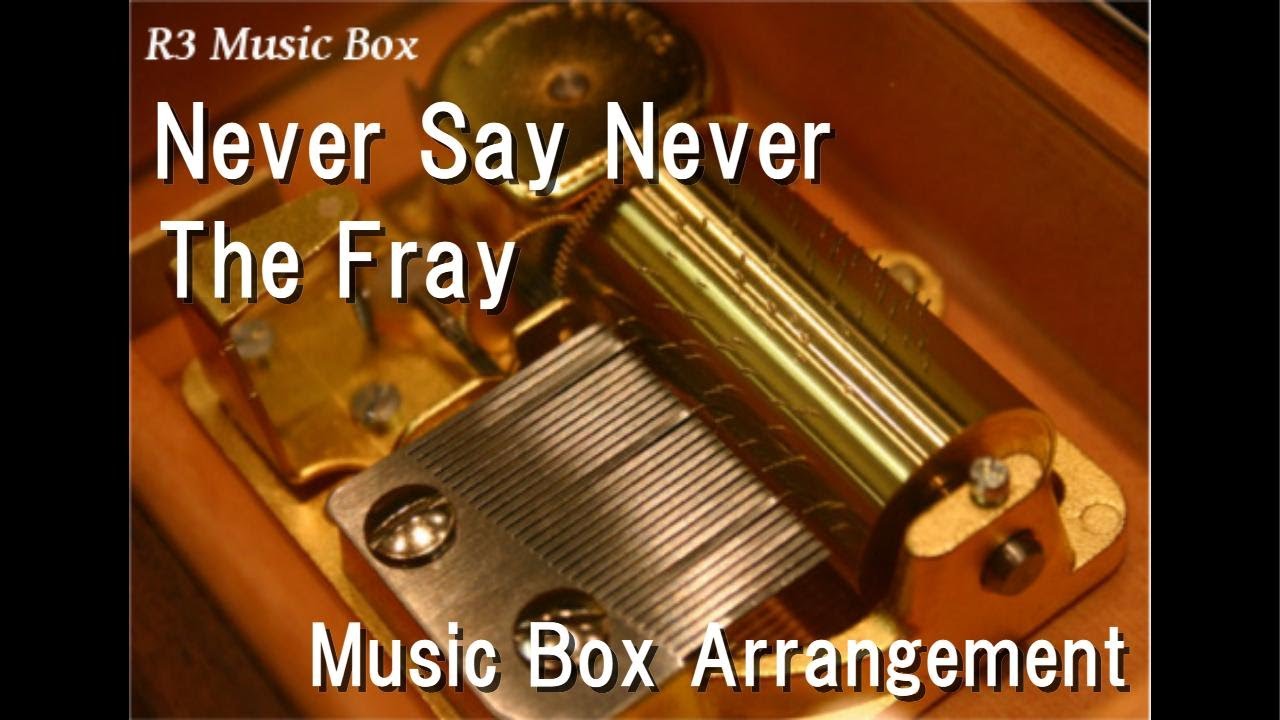 Never Say Never/The Fray [Music Box]