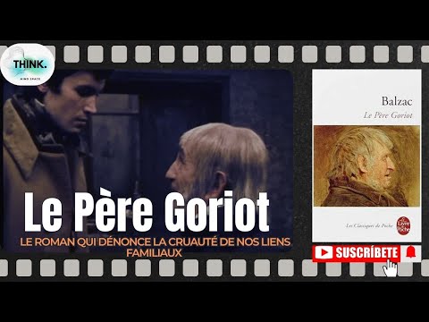 Le Père Goriot (FILM) : Le Roman Qui Dénonce la Cruauté de Nos Liens Familiaux