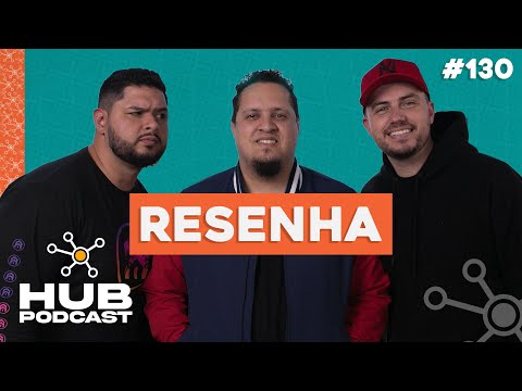 RESENHA | HUB Podcast - EP 130