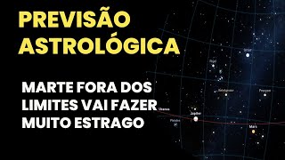 PREVISÃO ASTROLÓGICA - MARTE FORA DOS LIMITES VAI TRAZER MUITAS TRAGÉDIAS ATÉ ABRIL