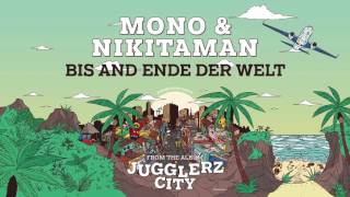MONO & NIKITAMAN - BIS ANS ENDE DER WELT [JUGGLERZ CITY ALBUM 2016]