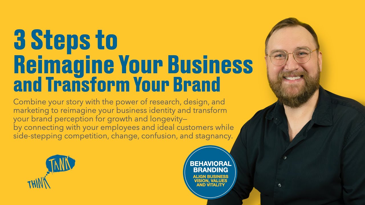 3 Steps to Reimagine Your Business and Transform Your Brand: Full Behavioral Branding Process