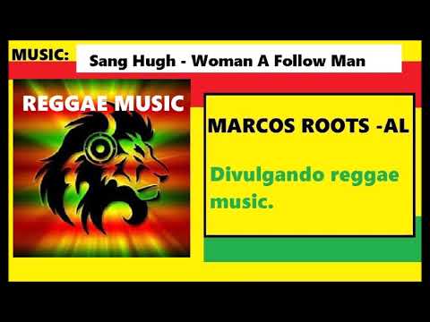 DIVULGANDO: Sang Hugh - Woman A Follow Man / MARCOS ROOTS - AL