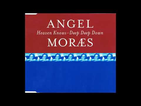 Angel Moraes ● Heaven Knows-Deep Deep Down (Moraes Mix) [HQ]