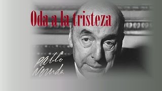 Pablo Neruda / Oda a la tristeza - Odas elementales