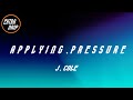 J. Cole - a p p l y i n g . p r e s s u r e  (Lyrics)