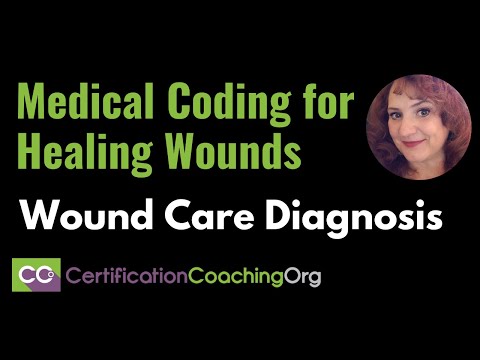 Wound Care Diagnosis- Medical Coding for Healing Wounds
