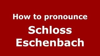 How to pronounce Schloss Eschenbach
