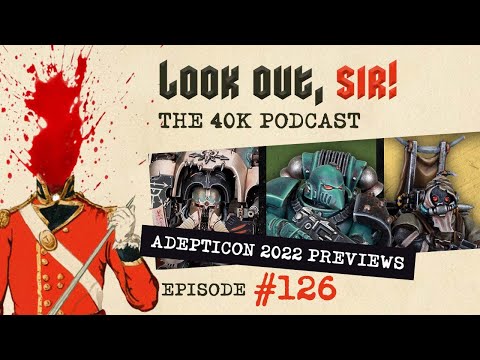 Look Out, Sir! 40k Podcast 126 - ADEPTICON 2022 Warhammer Online Preview