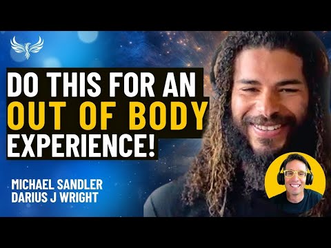 Have an OUT OF BODY Experience On Demand! Beyond an NDE--This Will Change Your Life! Darius Wright