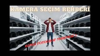 Hangi Fotoğraf Makinesini Almalıyım ? | Baştan Sona Kamera Seçim Rehberi