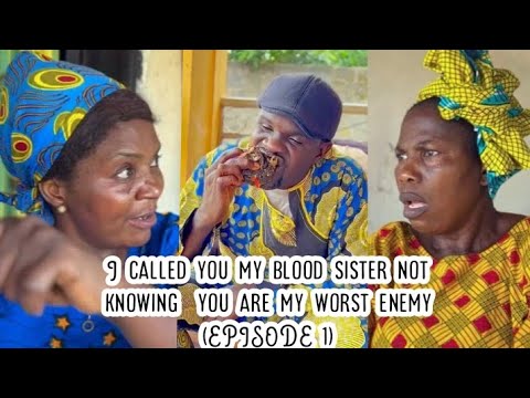 I called you my blood sister not knowing  you are my worst enemy (EPISODE 1) full comedy.