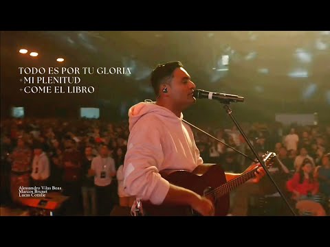 Todo es por tu Gloria + Mi plenitud + Come el Libro| MARCOS /ALESSANDRO / LUCAS