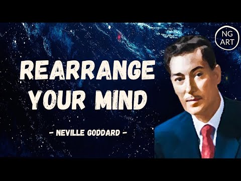 Neville Goddard | Rearrange Your Mind To Manifest Anything You Want