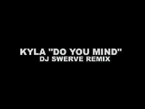 KYLA DO YOU MIND (DJ SWERVE REMIX)