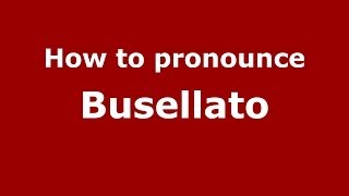 How to pronounce Busellato